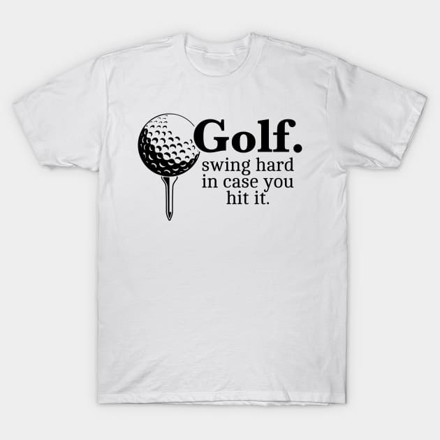 Golf. Swing Hard In Case You Hit It Funny Gift T-Shirt by grendelfly73